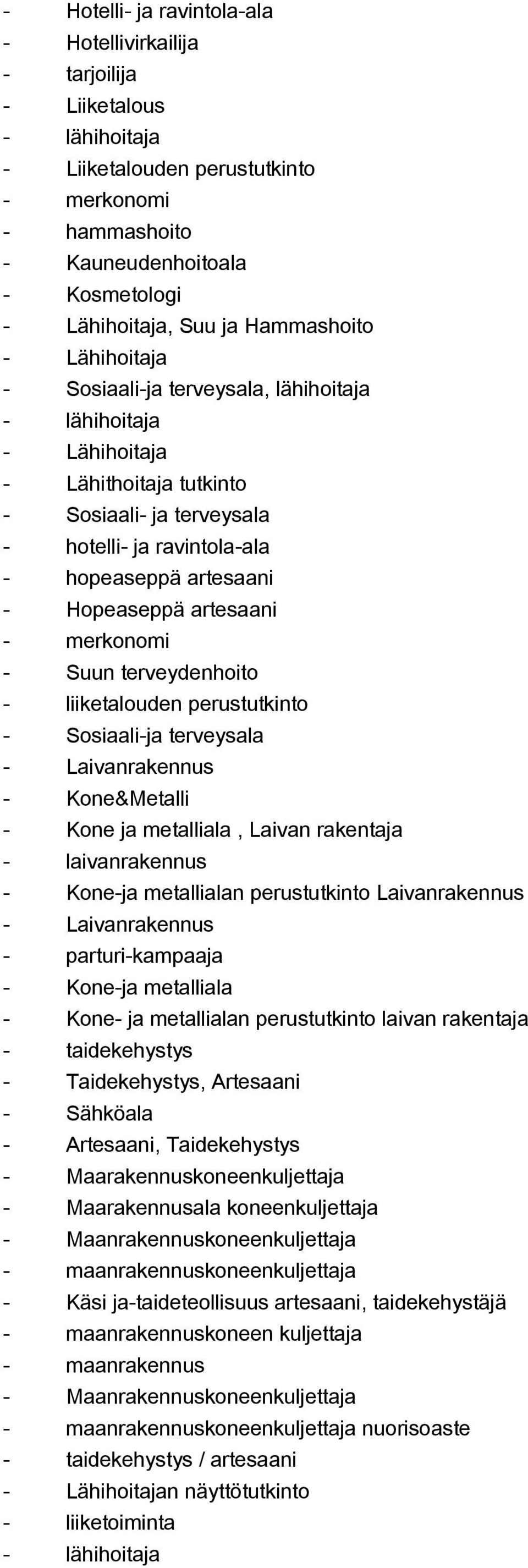 terveydenhoito liiketalouden perustutkinto Sosiaalija terveysala Laivanrakennus Kone&Metalli Kone ja metalliala, Laivan rakentaja laivanrakennus Koneja metallialan perustutkinto Laivanrakennus