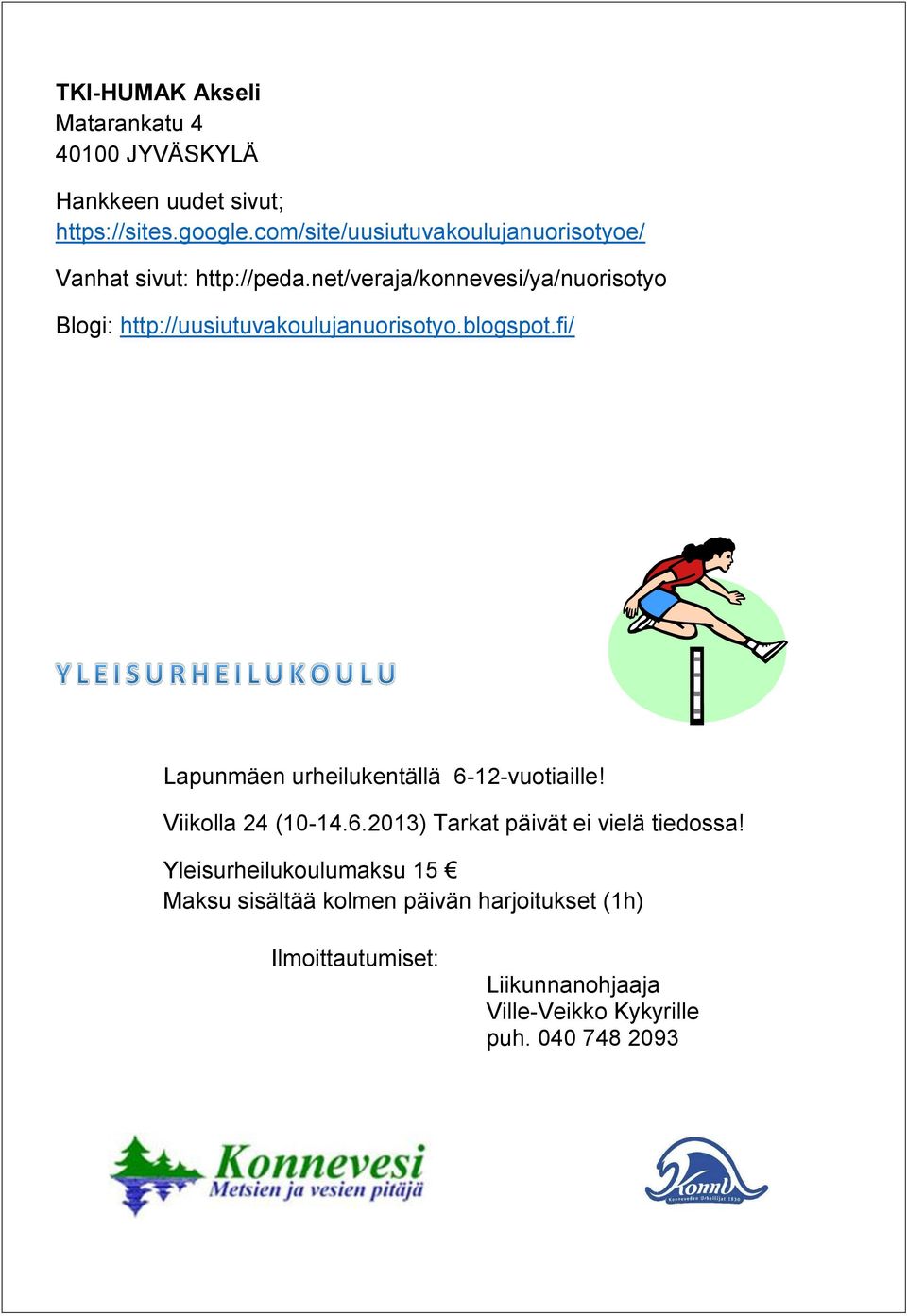 net/veraja/konnevesi/ya/nuorisotyo Blogi: http://uusiutuvakoulujanuorisotyo.blogspot.