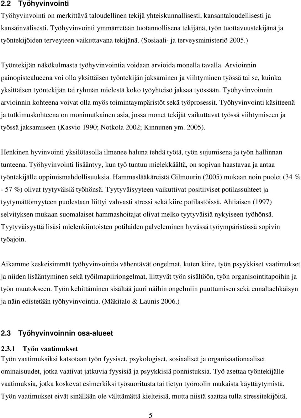 ) Työntekijän näkökulmasta työhyvinvointia voidaan arvioida monella tavalla.