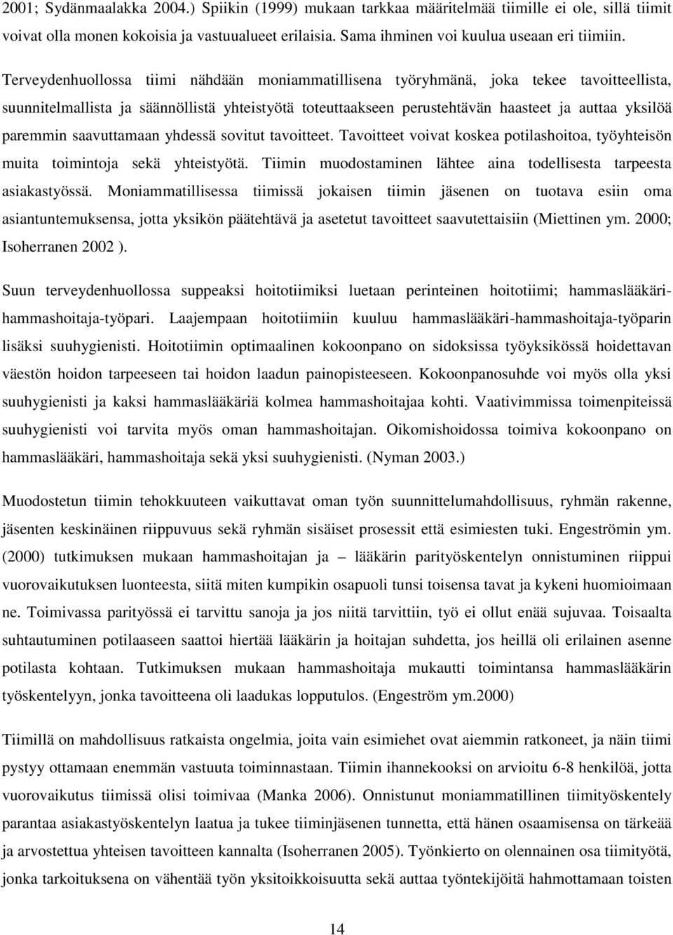 paremmin saavuttamaan yhdessä sovitut tavoitteet. Tavoitteet voivat koskea potilashoitoa, työyhteisön muita toimintoja sekä yhteistyötä.