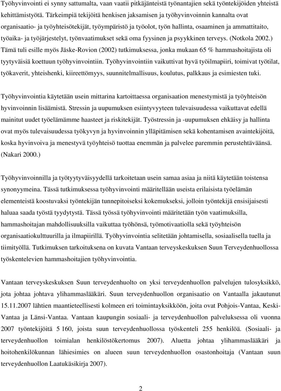 työjärjestelyt, työnvaatimukset sekä oma fyysinen ja psyykkinen terveys. (Notkola 2002.