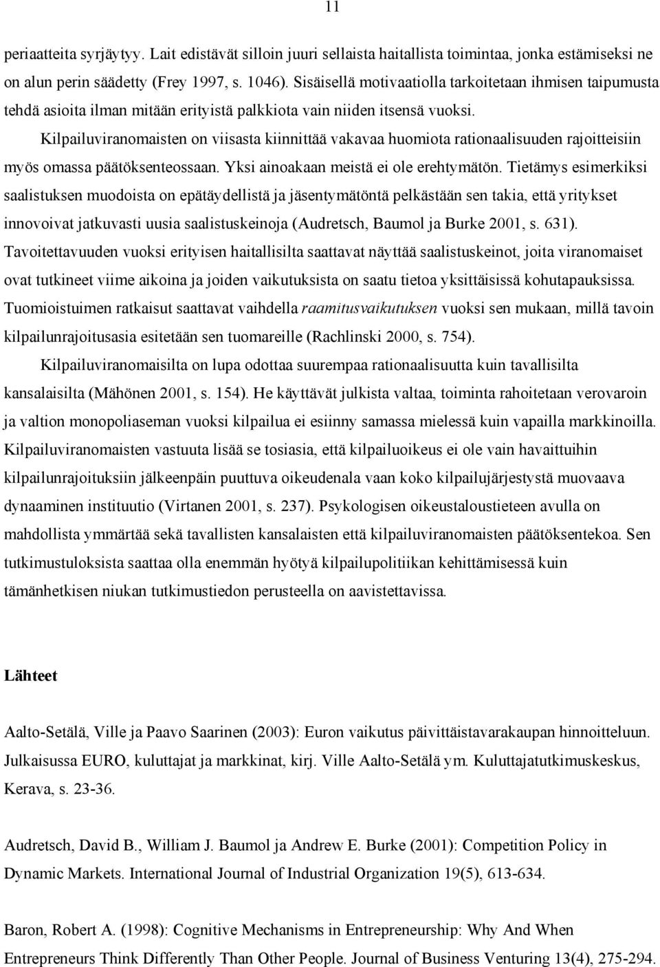 Kilpailuviranomaisten on viisasta kiinnittää vakavaa huomiota rationaalisuuden rajoitteisiin myös omassa päätöksenteossaan. Yksi ainoakaan meistä ei ole erehtymätön.