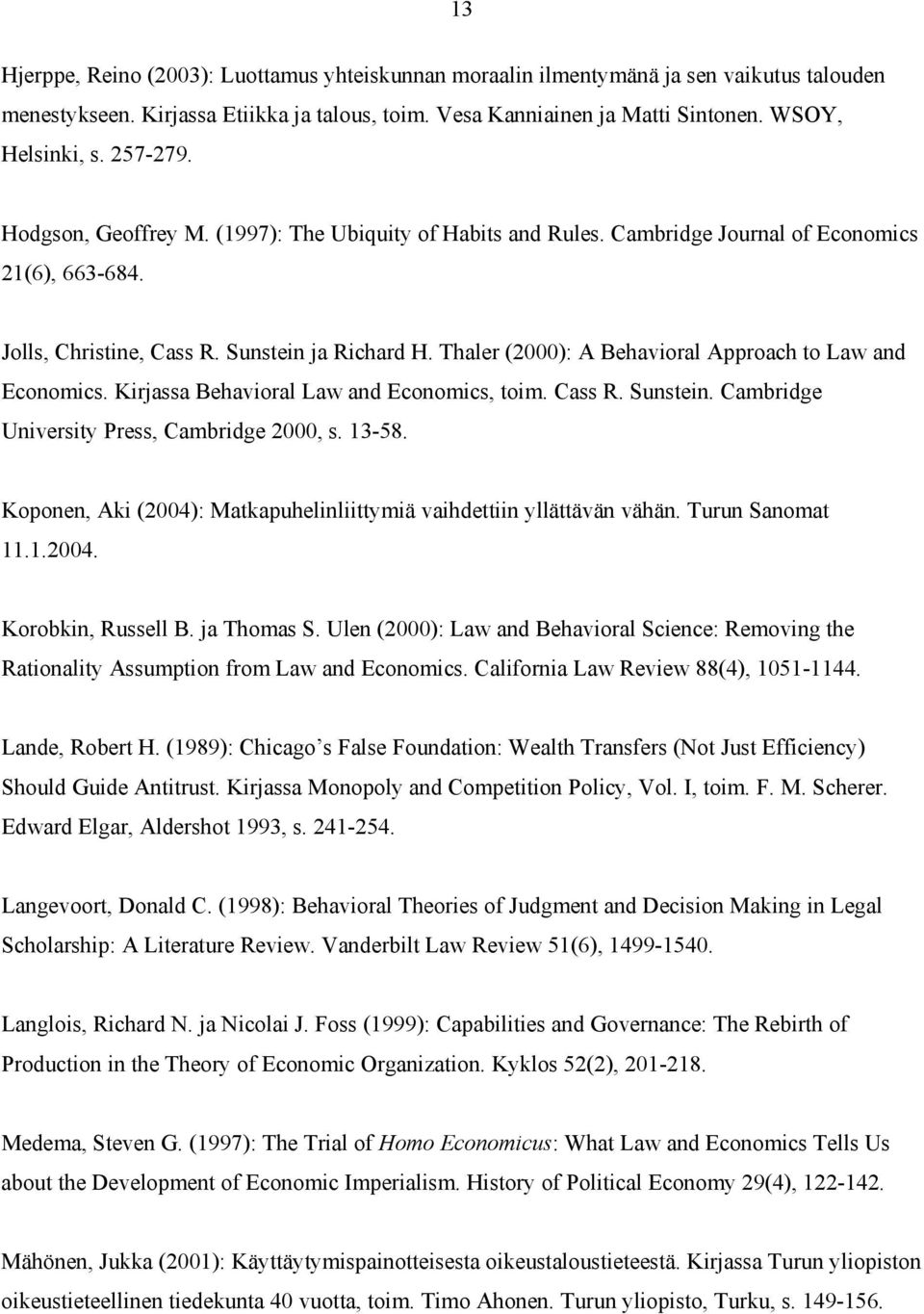 Thaler (2000): A Behavioral Approach to Law and Economics. Kirjassa Behavioral Law and Economics, toim. Cass R. Sunstein. Cambridge University Press, Cambridge 2000, s. 13-58.