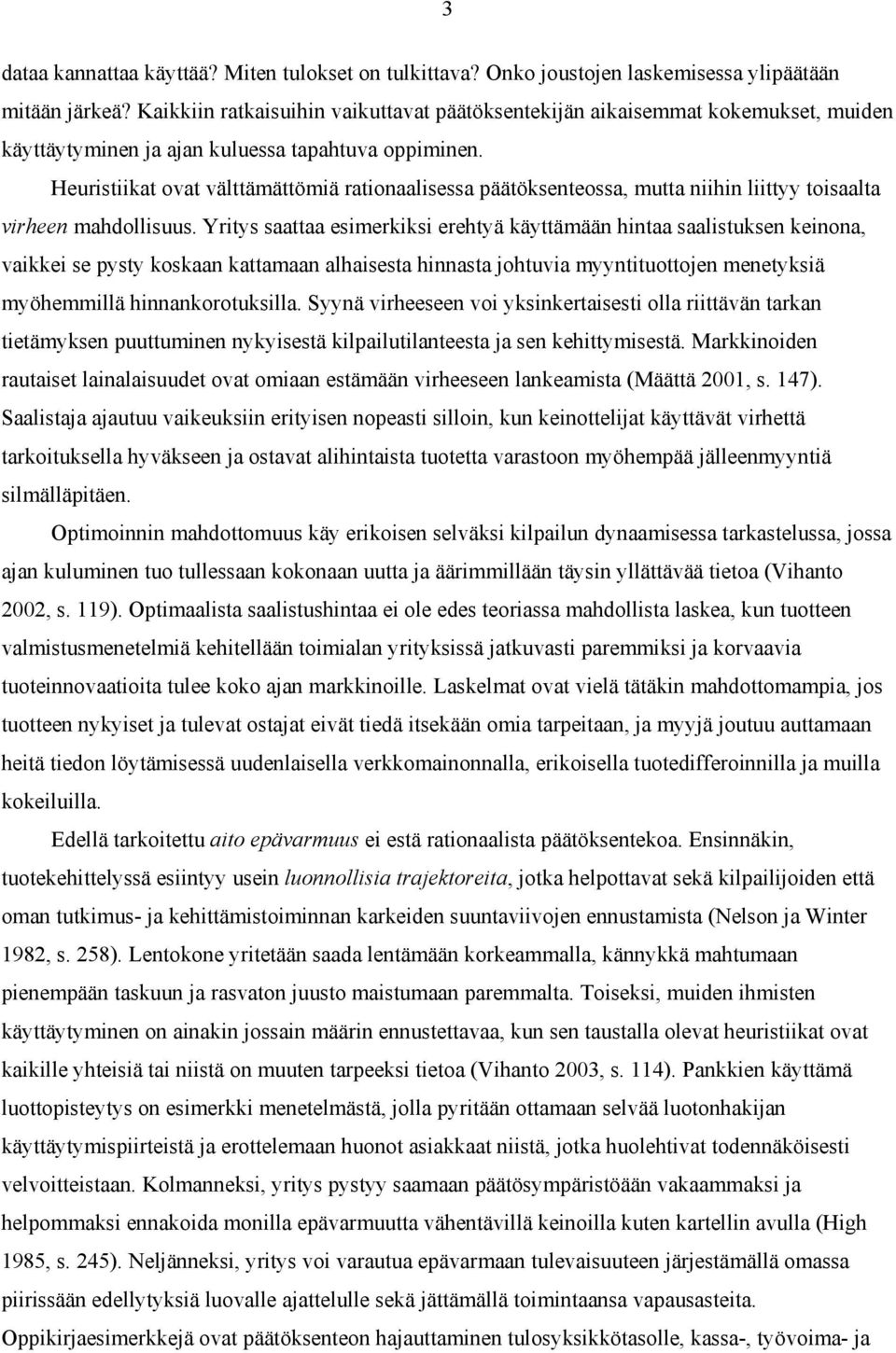 Heuristiikat ovat välttämättömiä rationaalisessa päätöksenteossa, mutta niihin liittyy toisaalta virheen mahdollisuus.