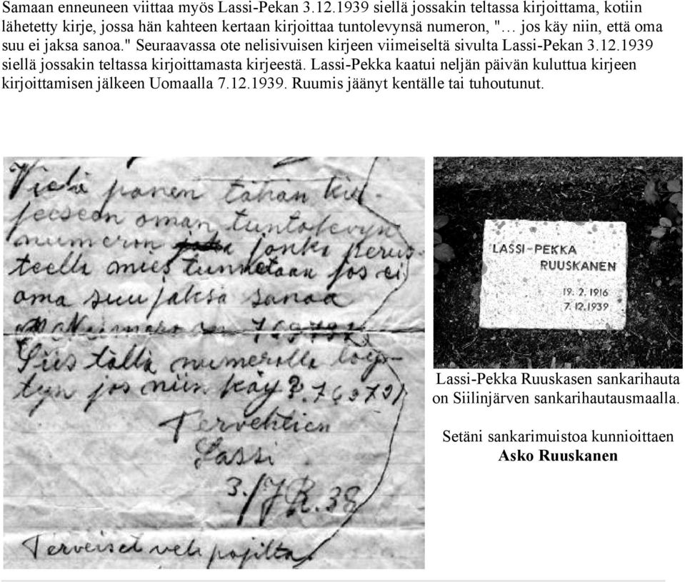 suu ei jaksa sanoa." Seuraavassa ote nelisivuisen kirjeen viimeiseltä sivulta Lassi-Pekan 3.12.1939 siellä jossakin teltassa kirjoittamasta kirjeestä.