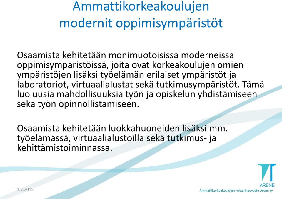 sekä tutkimusympäristöt. Tämä luo uusia mahdollisuuksia työn ja opiskelun yhdistämiseen sekä työn opinnollistamiseen.