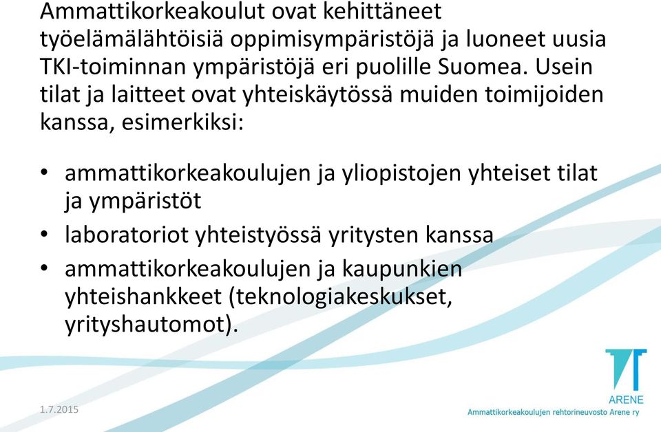 Usein tilat ja laitteet ovat yhteiskäytössä muiden toimijoiden kanssa, esimerkiksi: ammattikorkeakoulujen