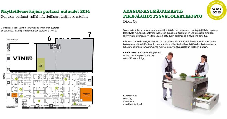 Adanden kehittämän kylmätekniikan ja kalusterakenteen ansiosta raaka-aineiden säilyvyysaika pitenee, säilytettävän ruoan laatu pysyy parempana ja hävikki minimoituu.