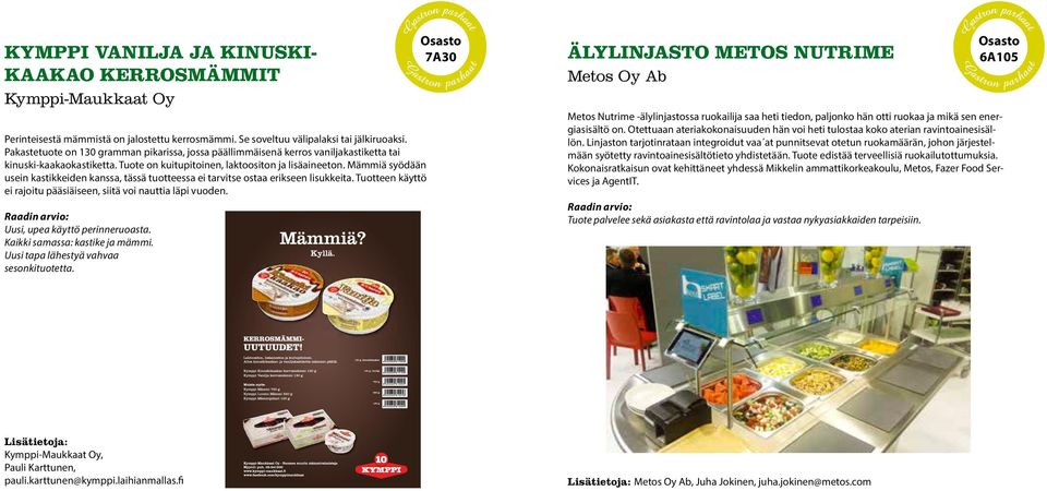 Mämmiä syödään usein kastikkeiden kanssa, tässä tuotteessa ei tarvitse ostaa erikseen lisukkeita. Tuotteen käyttö ei rajoitu pääsiäiseen, siitä voi nauttia läpi vuoden.