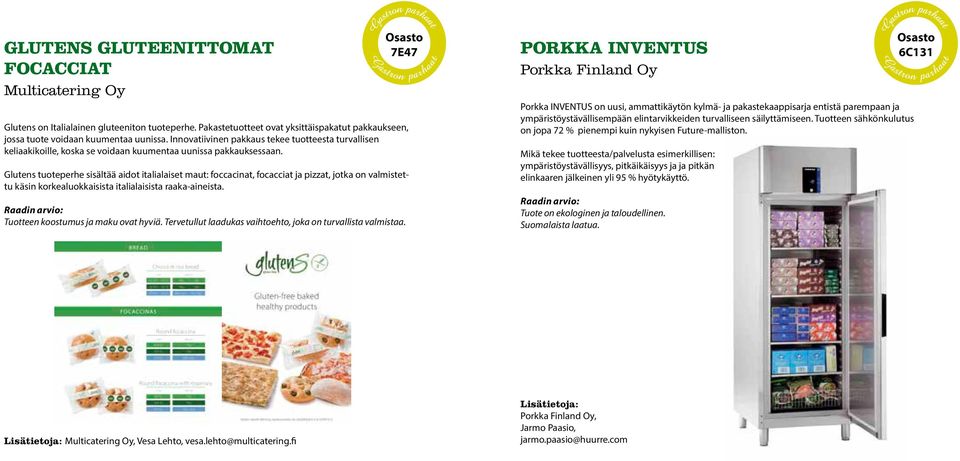 Glutens tuoteperhe sisältää aidot italialaiset maut: foccacinat, focacciat ja pizzat, jotka on valmistettu käsin korkealuokkaisista italialaisista raaka-aineista.