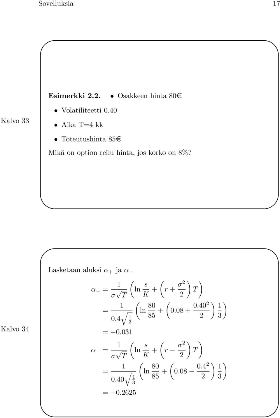Kalvo 34 Lasketaan aluksi α + ja α α + = 1 (ln σ sk (r T + + σ2 2 ( 1 = ln 80 0.