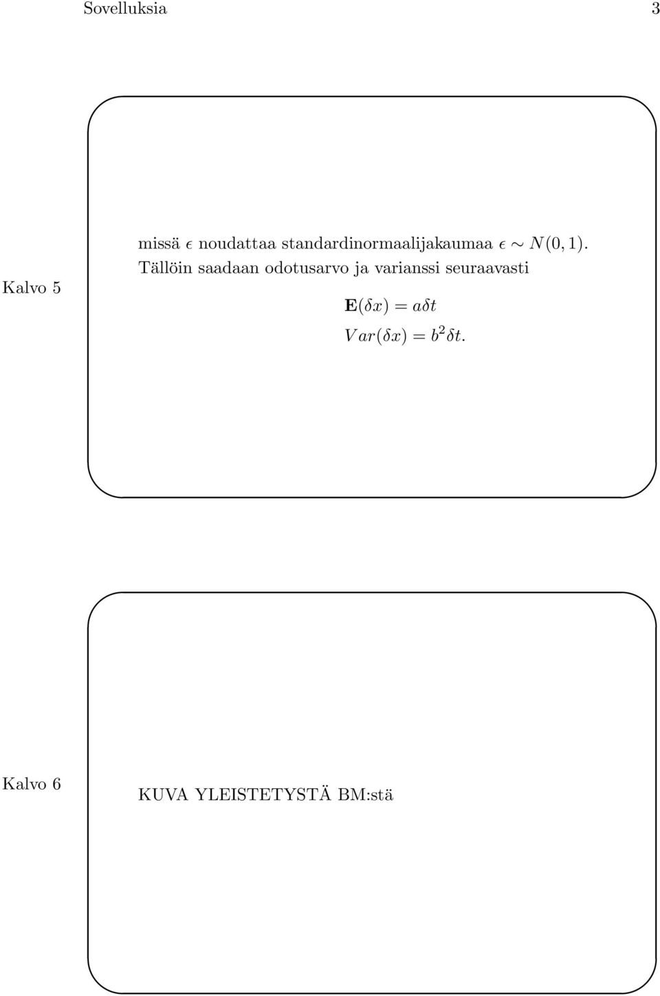 Tällöin saadaan odotusarvo ja varianssi