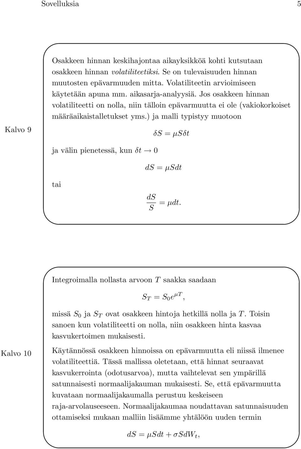 ) ja malli typistyy muotoon δs = µsδt ja välin pienetessä, kun δt 0 ds = µsdt tai ds S = µdt.