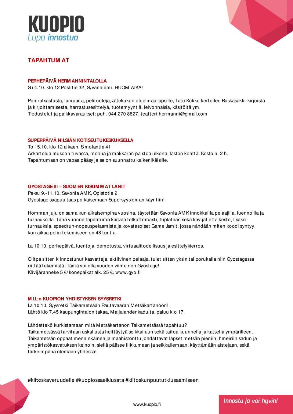 Tiedustelut ja paikkavaraukset: puh. 044 270 8827, teatteri.hermanni@gmail.com SUPERPÄIVÄ NILSIÄN KOTISEUTUKESKUKSELLA To 15.10.