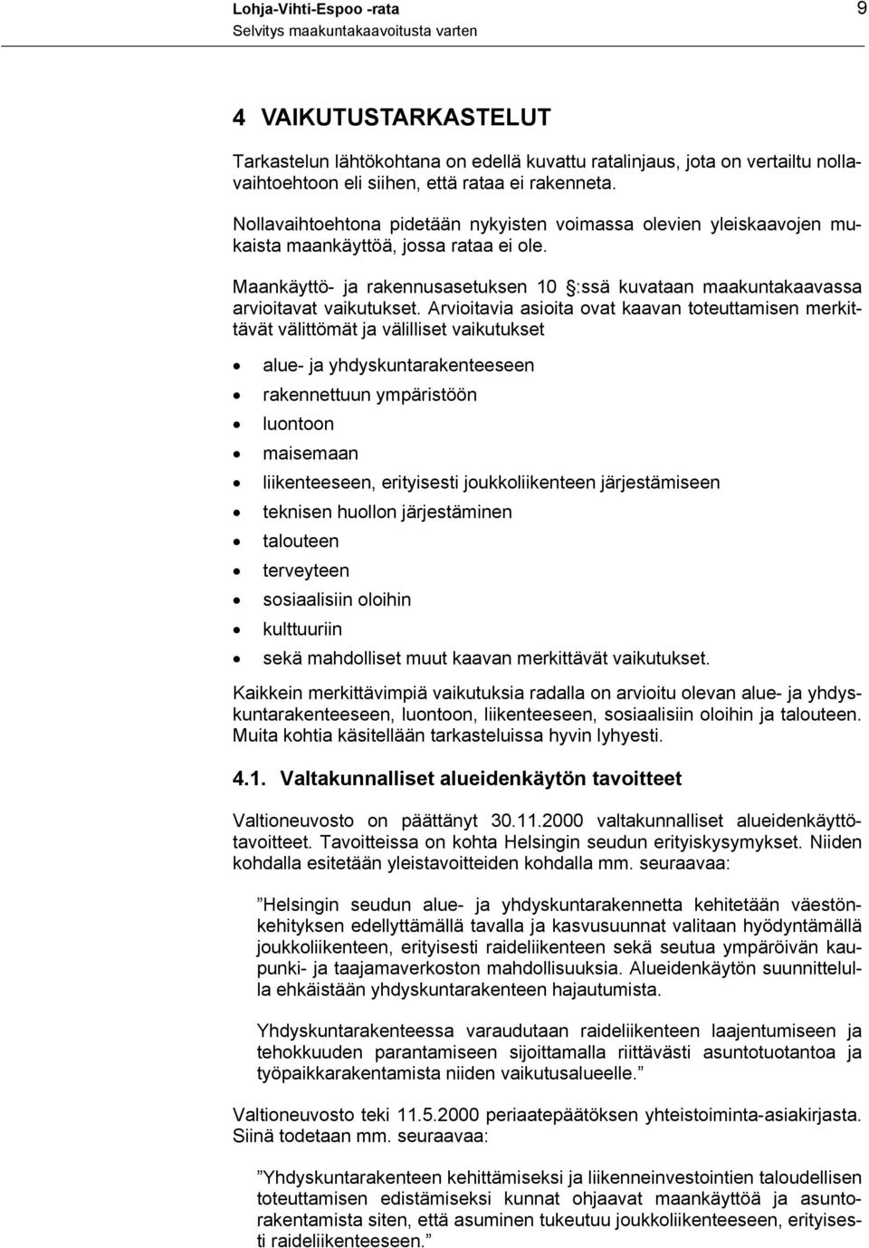 Maankäyttö- ja rakennusasetuksen 10 :ssä kuvataan maakuntakaavassa arvioitavat vaikutukset.