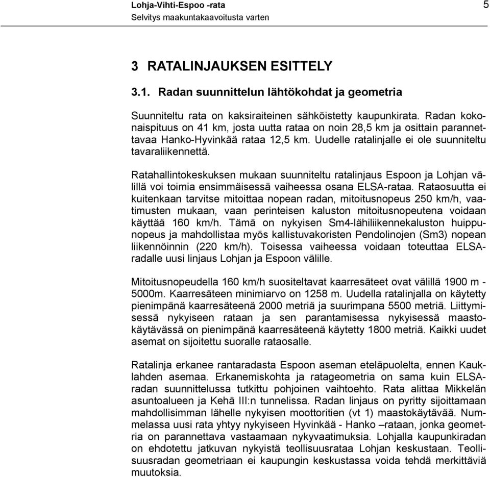 Ratahallintokeskuksen mukaan suunniteltu ratalinjaus Espoon ja Lohjan välillä voi toimia ensimmäisessä vaiheessa osana ELSA-rataa.