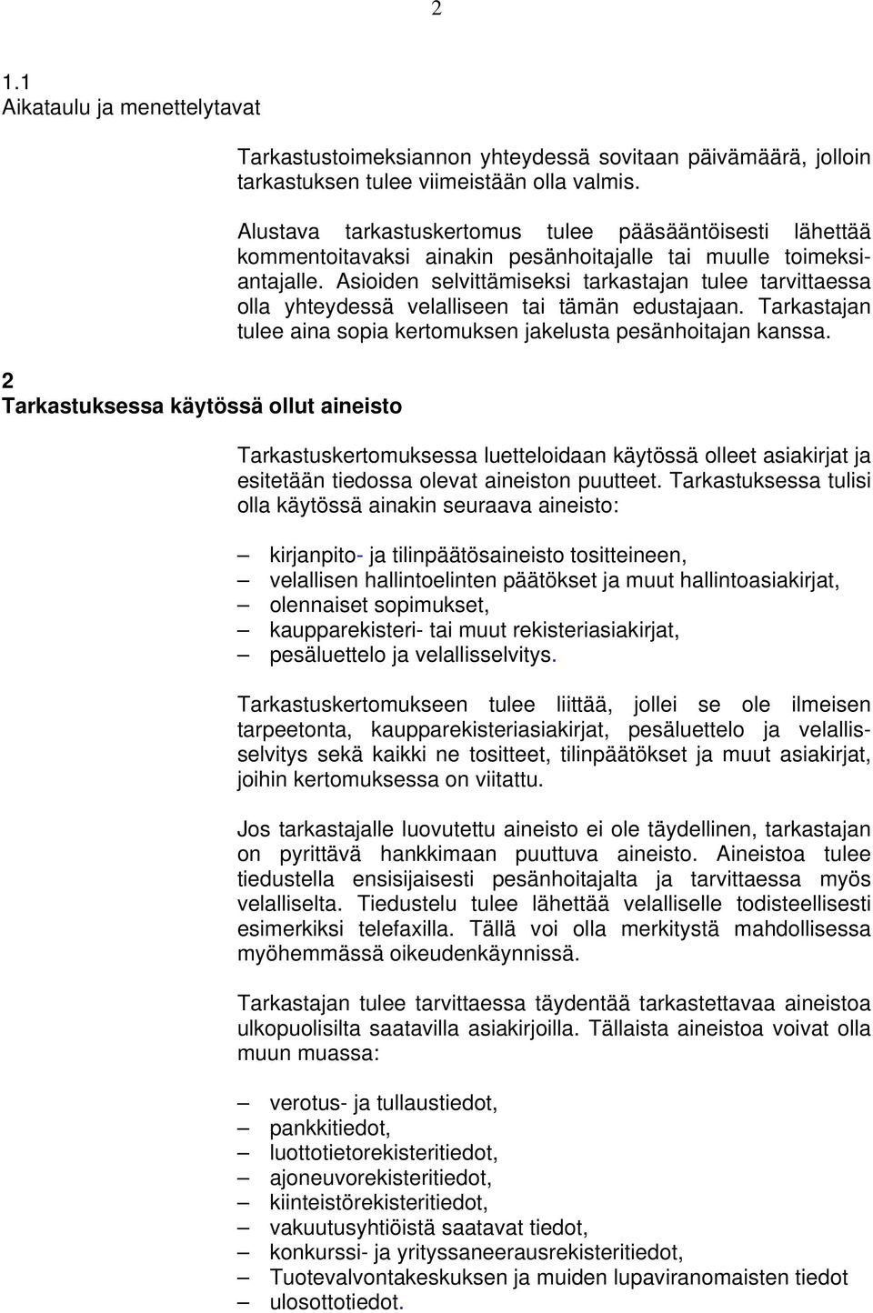 Asioiden selvittämiseksi tarkastajan tulee tarvittaessa olla yhteydessä velalliseen tai tämän edustajaan. Tarkastajan tulee aina sopia kertomuksen jakelusta pesänhoitajan kanssa.