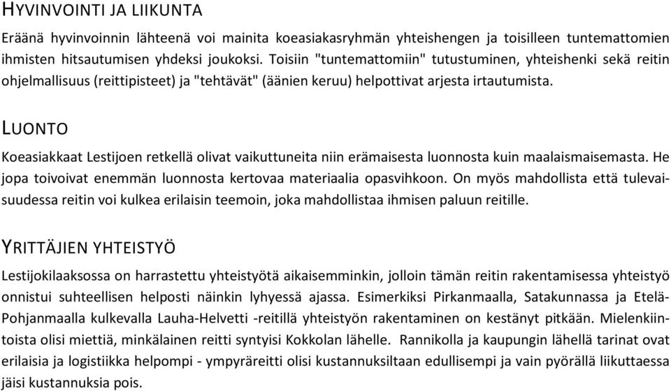 LUONTO Koeasiakkaat Lestijoen retkellä olivat vaikuttuneita niin erämaisesta luonnosta kuin maalaismaisemasta. He jopa toivoivat enemmän luonnosta kertovaa materiaalia opasvihkoon.