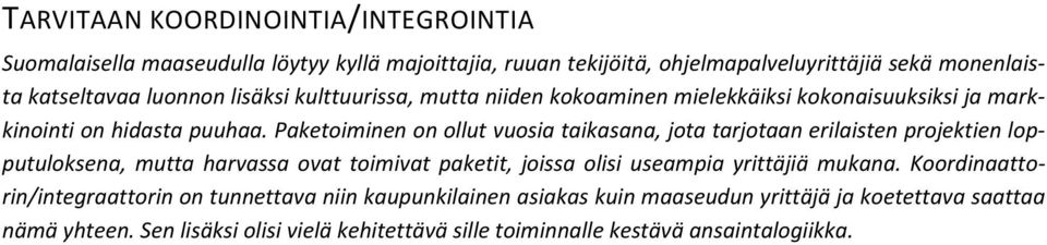 Paketoiminen on ollut vuosia taikasana, jota tarjotaan erilaisten projektien lopputuloksena, mutta harvassa ovat toimivat paketit, joissa olisi useampia yrittäjiä