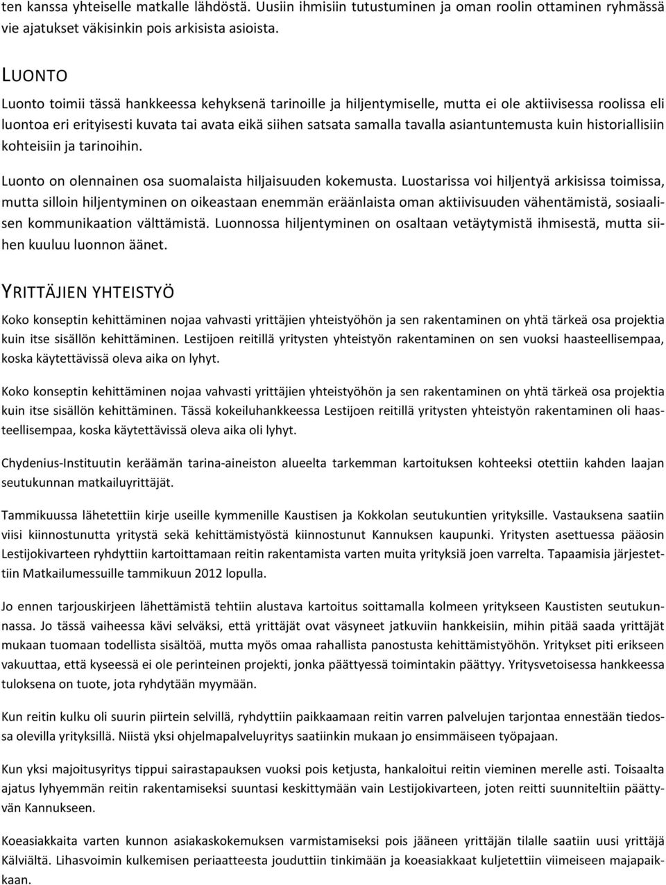 asiantuntemusta kuin historiallisiin kohteisiin ja tarinoihin. Luonto on olennainen osa suomalaista hiljaisuuden kokemusta.