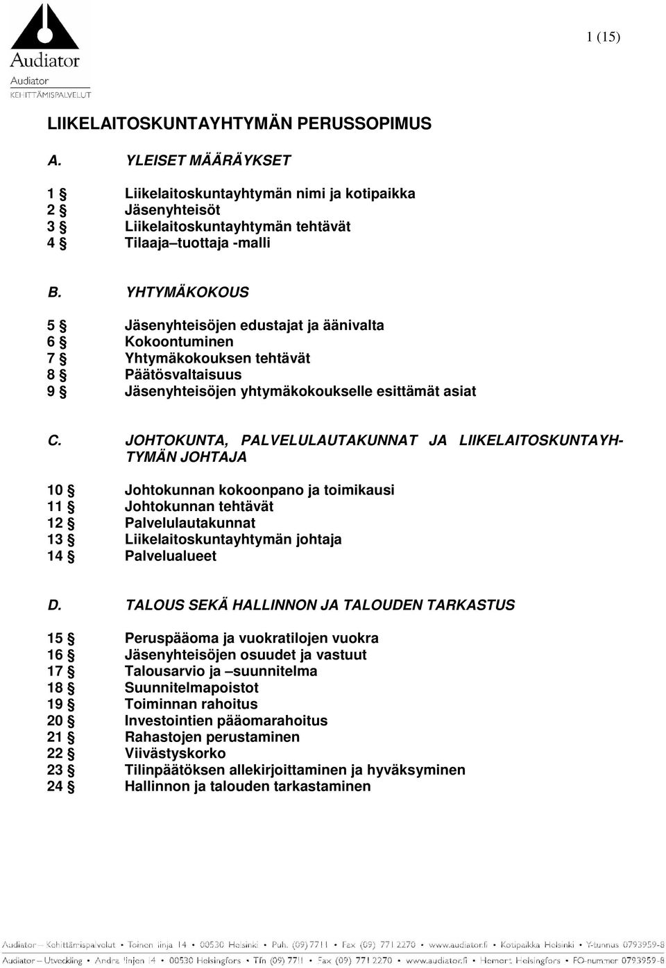 JOHTOKUNTA, PALVELULAUTAKUNNAT JA LIIKELAITOSKUNTAYH- TYMÄN JOHTAJA 10 Johtokunnan kokoonpano ja toimikausi 11 Johtokunnan tehtävät 12 Palvelulautakunnat 13 Liikelaitoskuntayhtymän johtaja 14