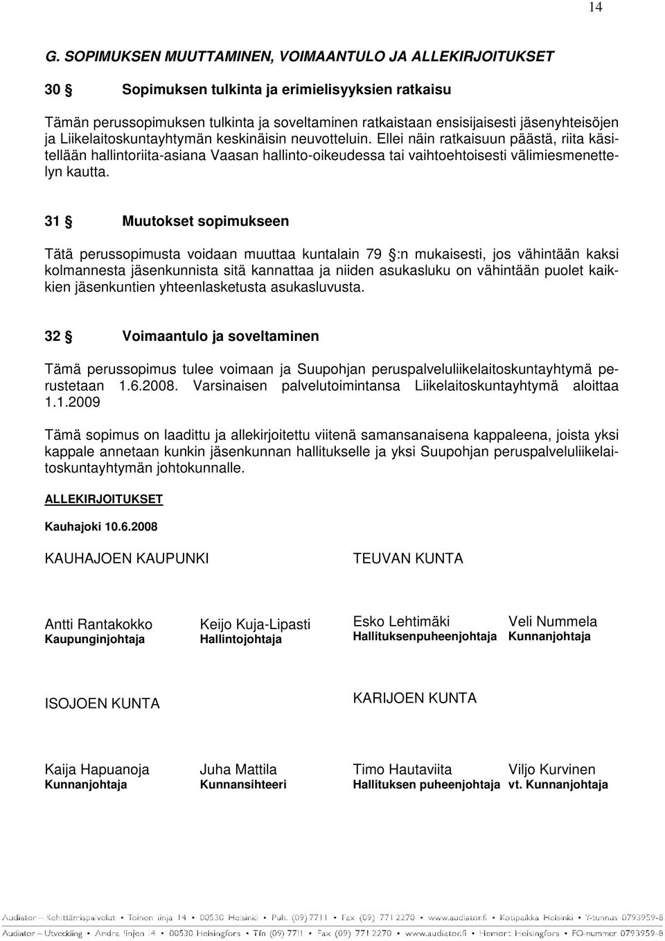 Ellei näin ratkaisuun päästä, riita käsitellään hallintoriita-asiana Vaasan hallinto-oikeudessa tai vaihtoehtoisesti välimiesmenettelyn kautta.