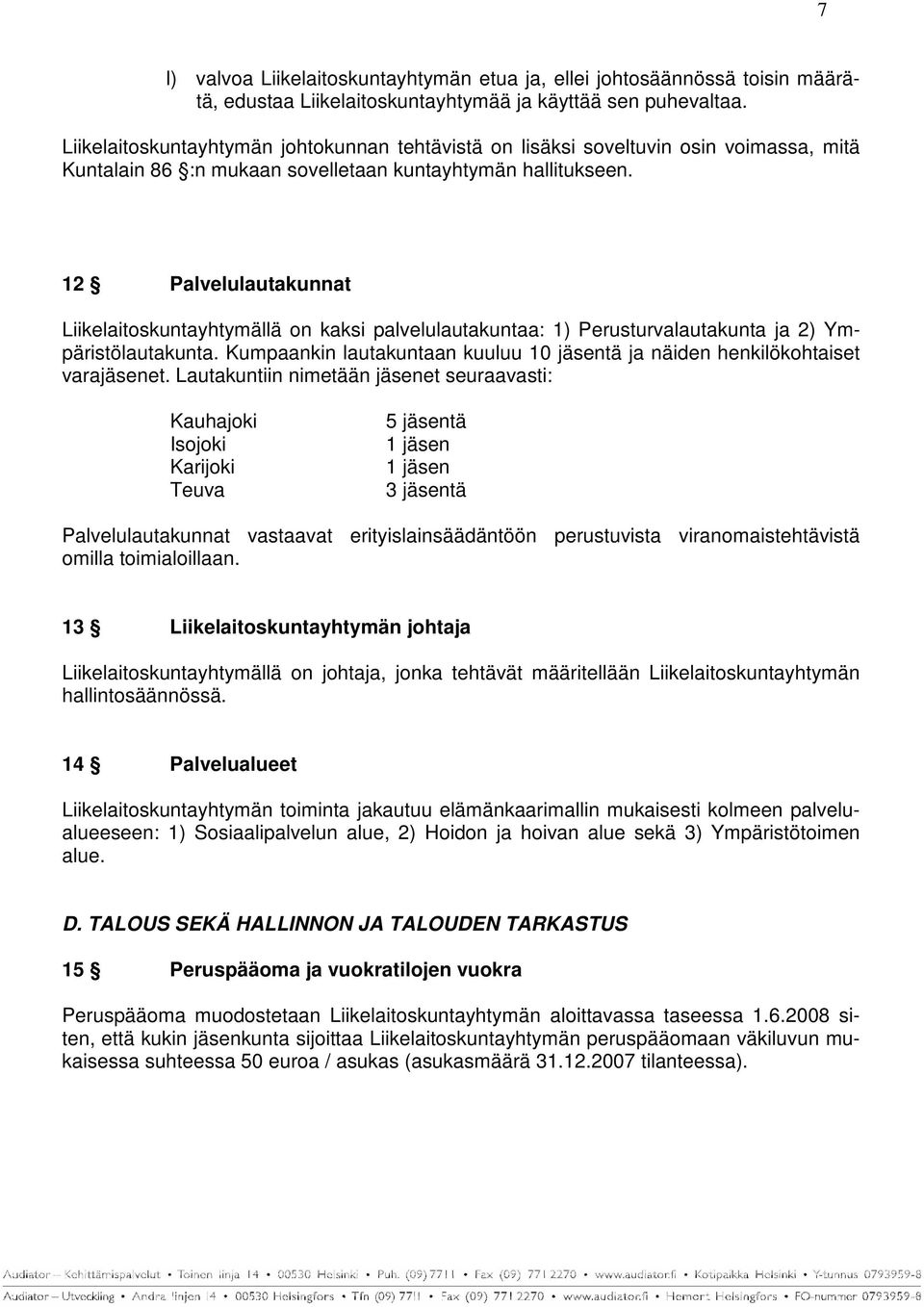 12 Palvelulautakunnat Liikelaitoskuntayhtymällä on kaksi palvelulautakuntaa: 1) Perusturvalautakunta ja 2) Ympäristölautakunta.