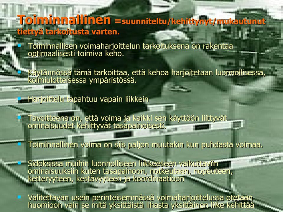 Harjoittelu tapahtuu vapain liikkein Tavoitteena on, että voima ja kaikki sen käyttöön liittyvät ominaisuudet kehittyvät tasapainoisesti.