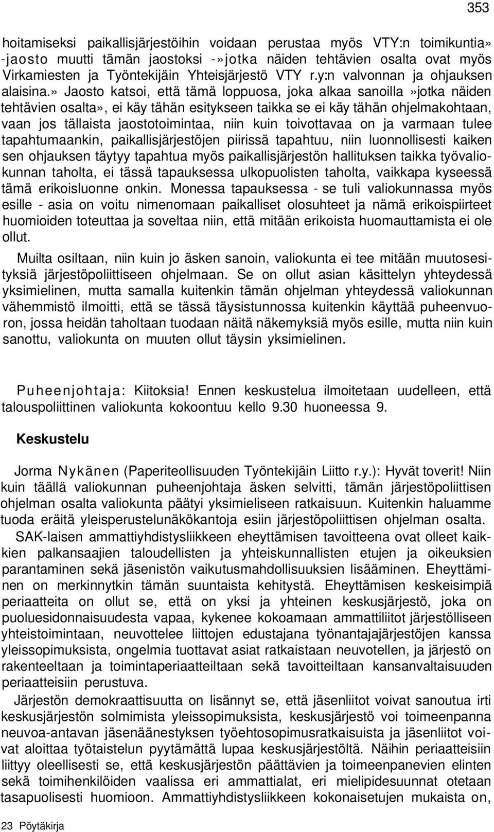 » Jaosto katsoi, että tämä loppuosa, joka alkaa sanoilla»jotka näiden tehtävien osalta», ei käy tähän esitykseen taikka se ei käy tähän ohjelmakohtaan, vaan jos tällaista jaostotoimintaa, niin kuin