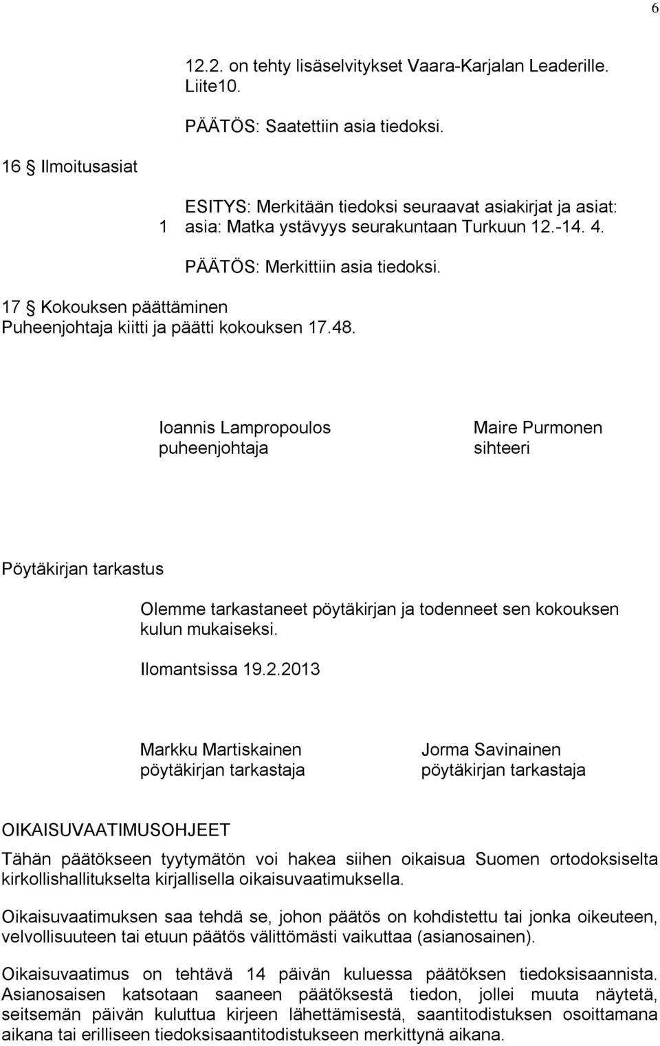 17 Kokouksen päättäminen Puheenjohtaja kiitti ja päätti kokouksen 17.48.