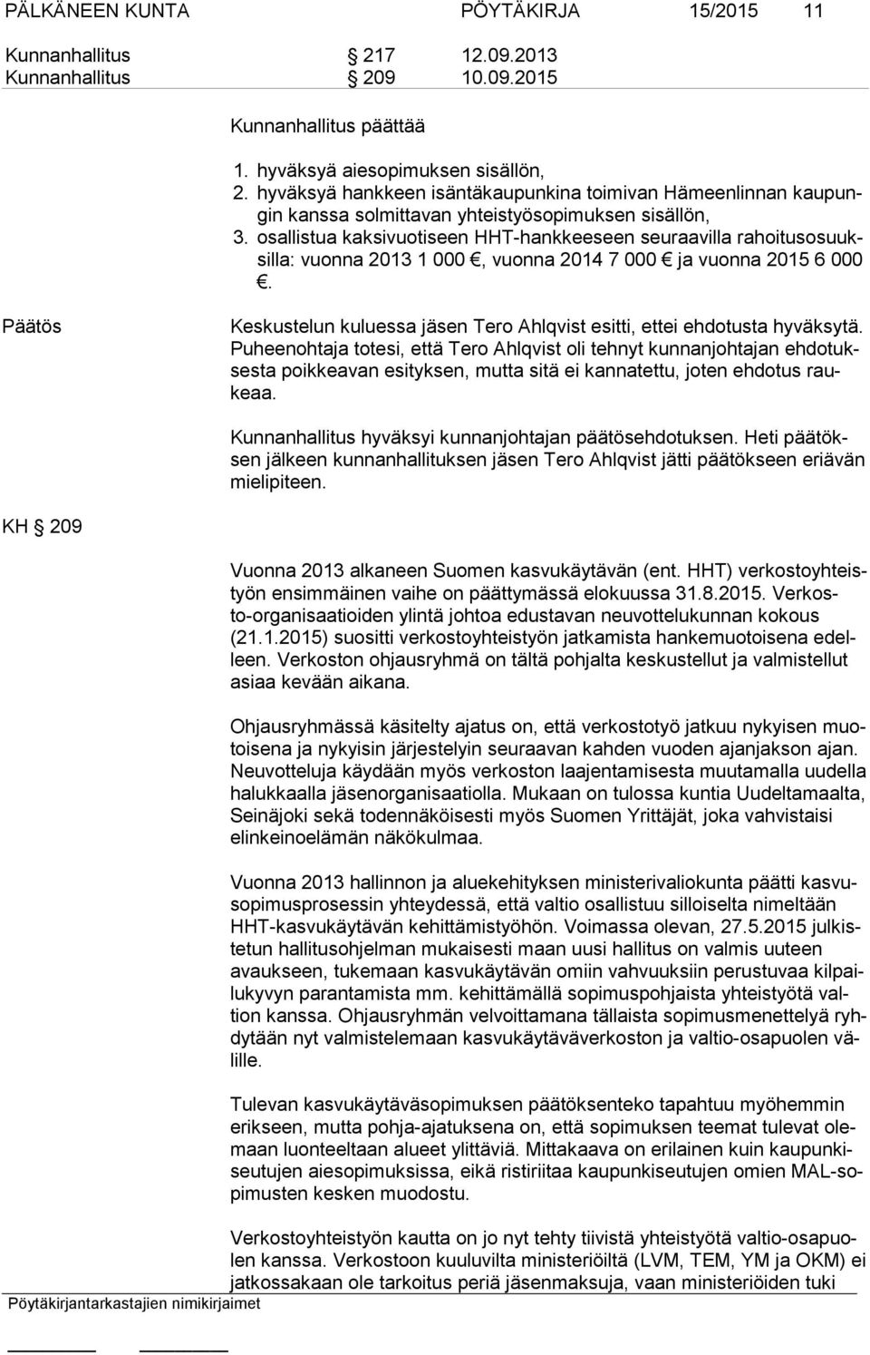 osallistua kaksivuotiseen HHT-hankkeeseen seuraavilla rahoitusosuuksilla: vuonna 2013 1 000, vuonna 2014 7 000 ja vuonna 2015 6 000.