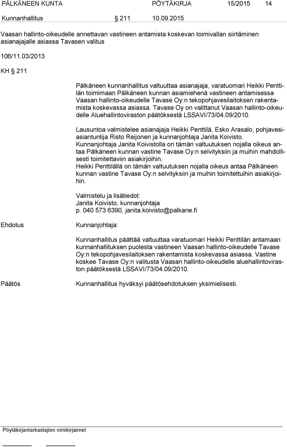 03/2013 KH 211 Pälkäneen kunnanhallitus valtuuttaa asianajaja, varatuomari Heikki Pent tilän toimimaan Pälkäneen kunnan asiamiehenä vastineen antamisessa Vaa san hallinto-oikeudelle Tavase Oy:n