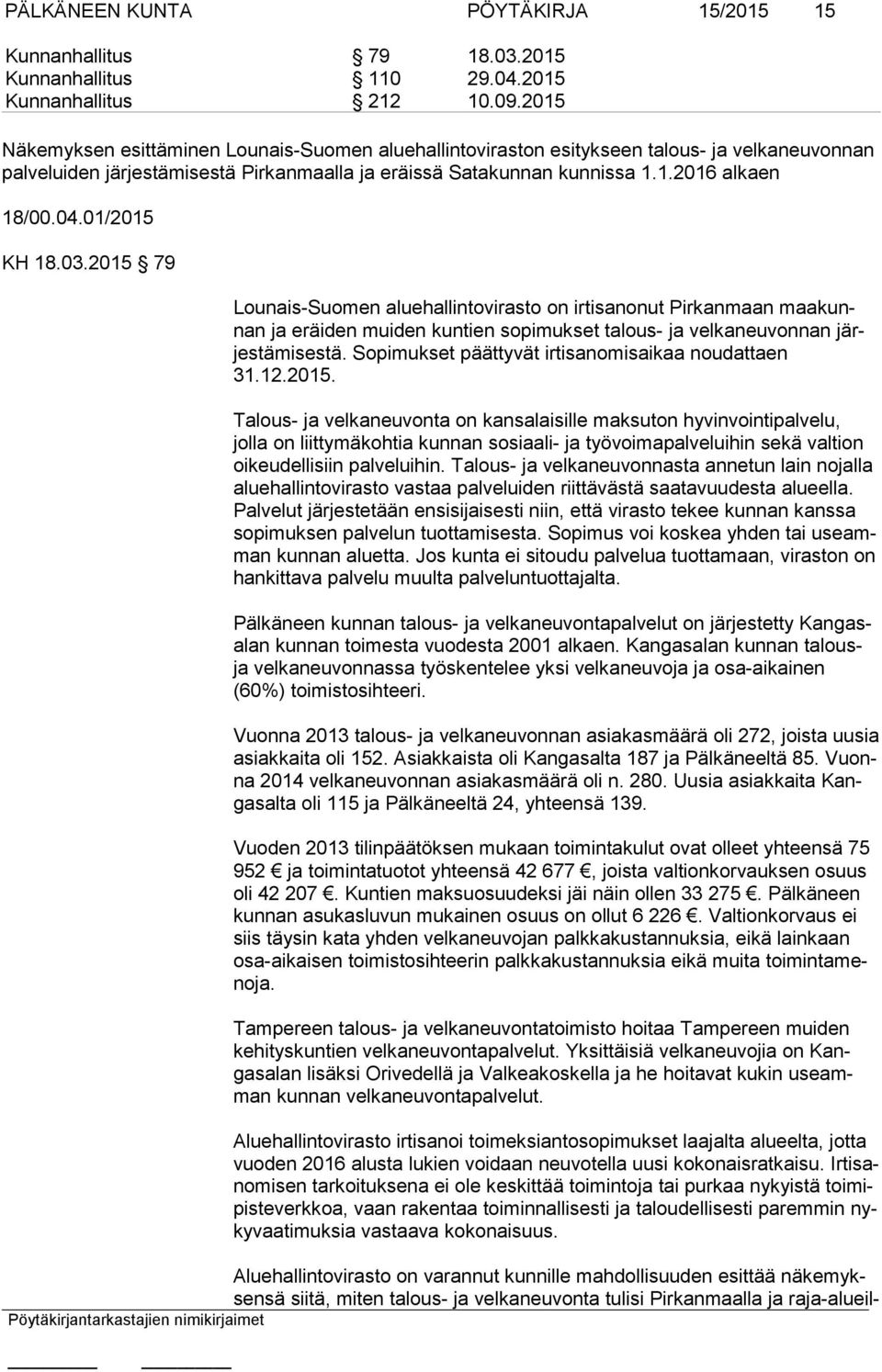 01/2015 KH 18.03.2015 79 Lounais-Suomen aluehallintovirasto on irtisanonut Pirkanmaan maa kunnan ja eräiden muiden kuntien sopimukset talous- ja velkaneuvonnan järjes tä mi ses tä.