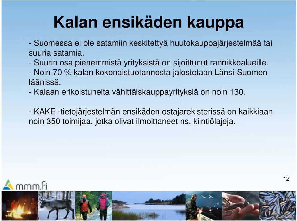 - Noin 70 % kalan kokonaistuotannosta jalostetaan Länsi-Suomen läänissä.