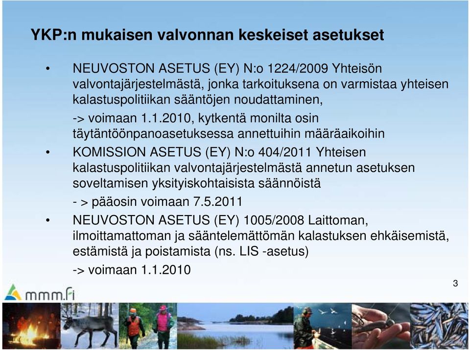 1.2010, kytkentä monilta osin täytäntöönpanoasetuksessa annettuihin määräaikoihin KOMISSION ASETUS (EY) N:o 404/2011 Yhteisen kalastuspolitiikan