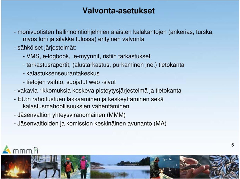 ) tietokanta - kalastuksenseurantakeskus - tietojen vaihto, suojatut web -sivut - vakavia rikkomuksia koskeva pisteytysjärjestelmä ja tietokanta - EU:n