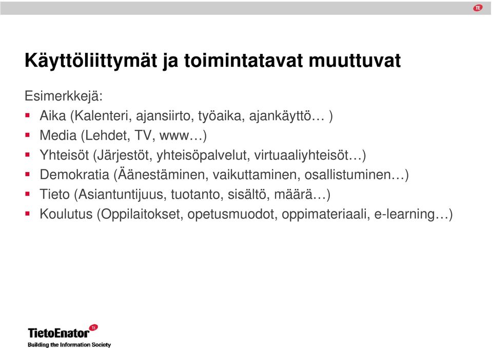 virtuaaliyhteisöt ) Demokratia (Äänestäminen, vaikuttaminen, osallistuminen ) Tieto