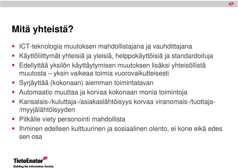 yksilön käyttäytymisen muutoksen lisäksi yhteisöllistä muutosta yksin vaikeaa toimia vuorovaikutteisesti Syrjäyttää (kokonaan) aiemman