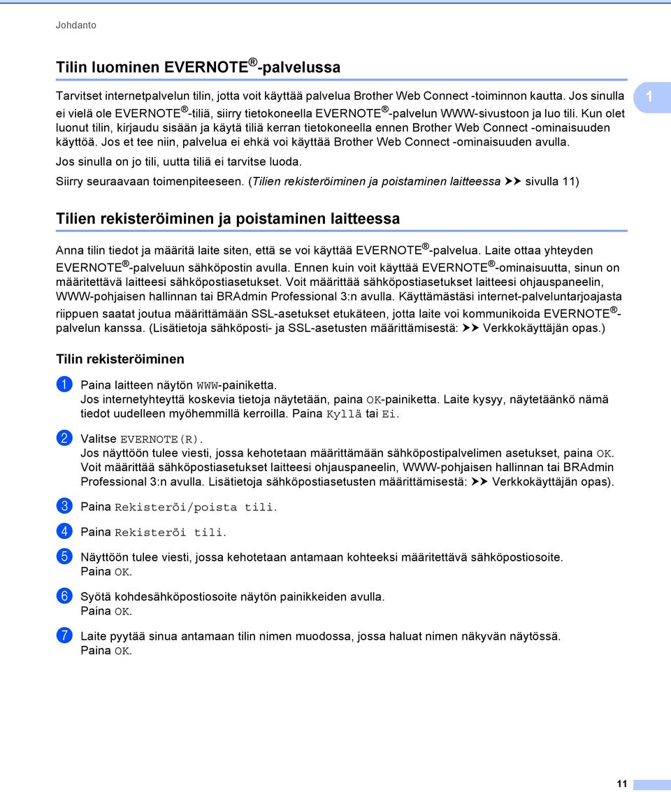 Kun olet luonut tilin, kirjaudu sisään ja käytä tiliä kerran tietokoneella ennen Brother Web Connect -ominaisuuden käyttöä.