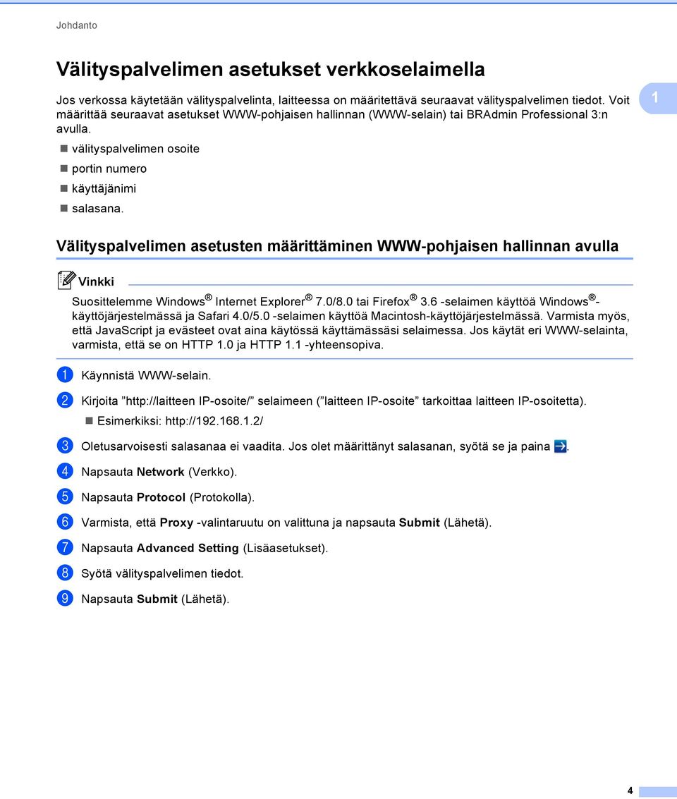 Välityspalvelimen asetusten määrittäminen WWW-pohjaisen hallinnan avulla Suosittelemme Windows Internet Explorer 7.0/8.0 tai Firefox 3.6 -selaimen käyttöä Windows - käyttöjärjestelmässä ja Safari 4.