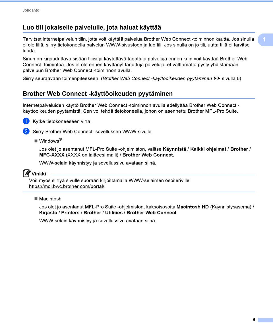 Sinun on kirjauduttava sisään tiliisi ja käytettävä tarjottuja palveluja ennen kuin voit käyttää Brother Web Connect -toimintoa.