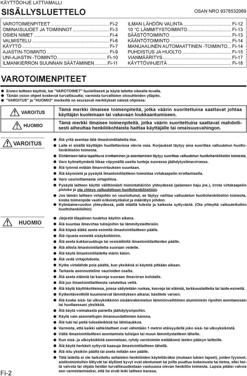 .. Fi-4 MANUAALINEN AUTOMAATTINEN -TOIMINTO... Fi-4 PUHDISTUS JA HUOLTO... Fi-5 VIANMÄÄRITYS... Fi-7 KÄYTTÖVIHJEITÄ.