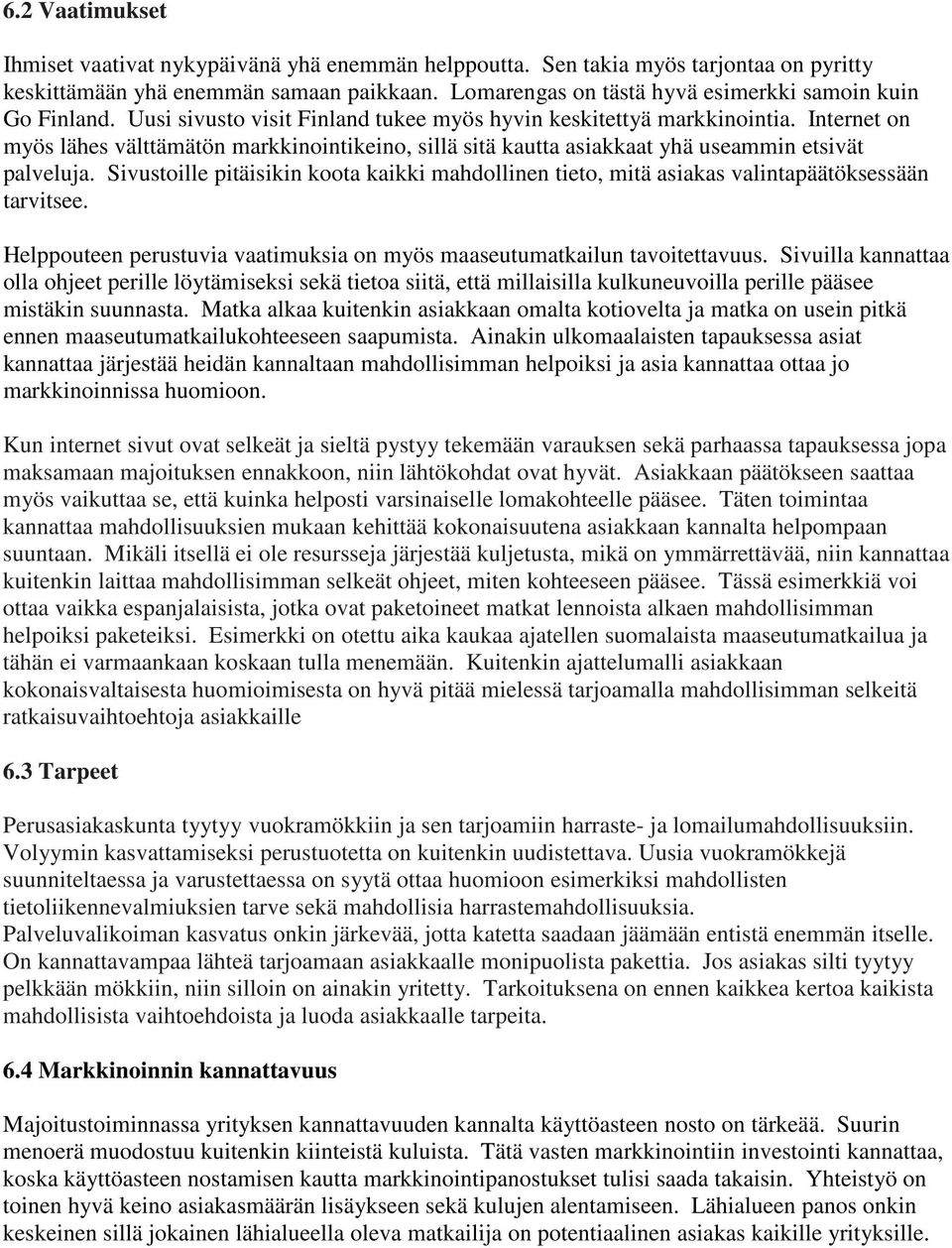 Internet on myös lähes välttämätön markkinointikeino, sillä sitä kautta asiakkaat yhä useammin etsivät palveluja.