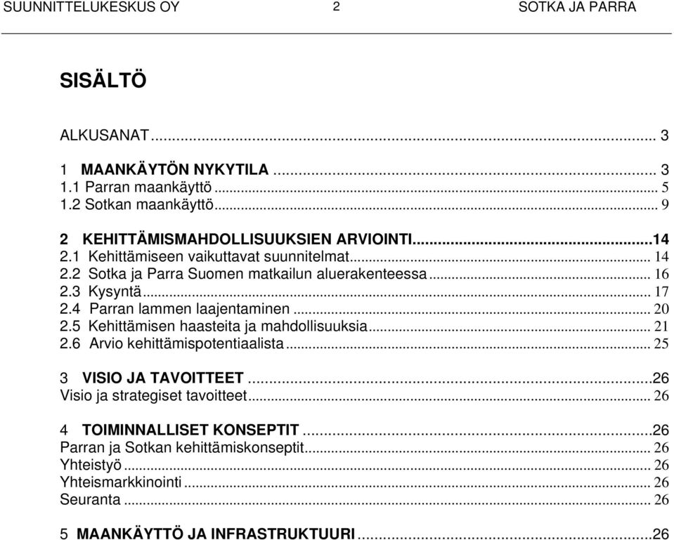 .. 20 2.5 Kehittämisen haasteita ja mahdollisuuksia... 21 2.6 Arvio kehittämispotentiaalista... 25 3 VISIO JA TAVOITTEET...26 Visio ja strategiset tavoitteet.