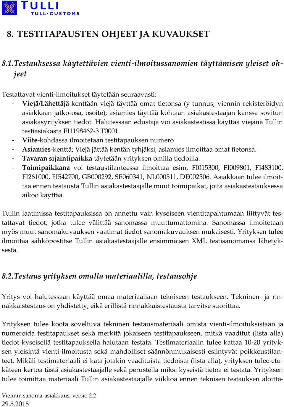 viennin rekisteröidyn asiakkaan jatko-osa, osoite); asiamies täyttää kohtaan asiakastestaajan kanssa sovitun asiakasyrityksen tiedot.