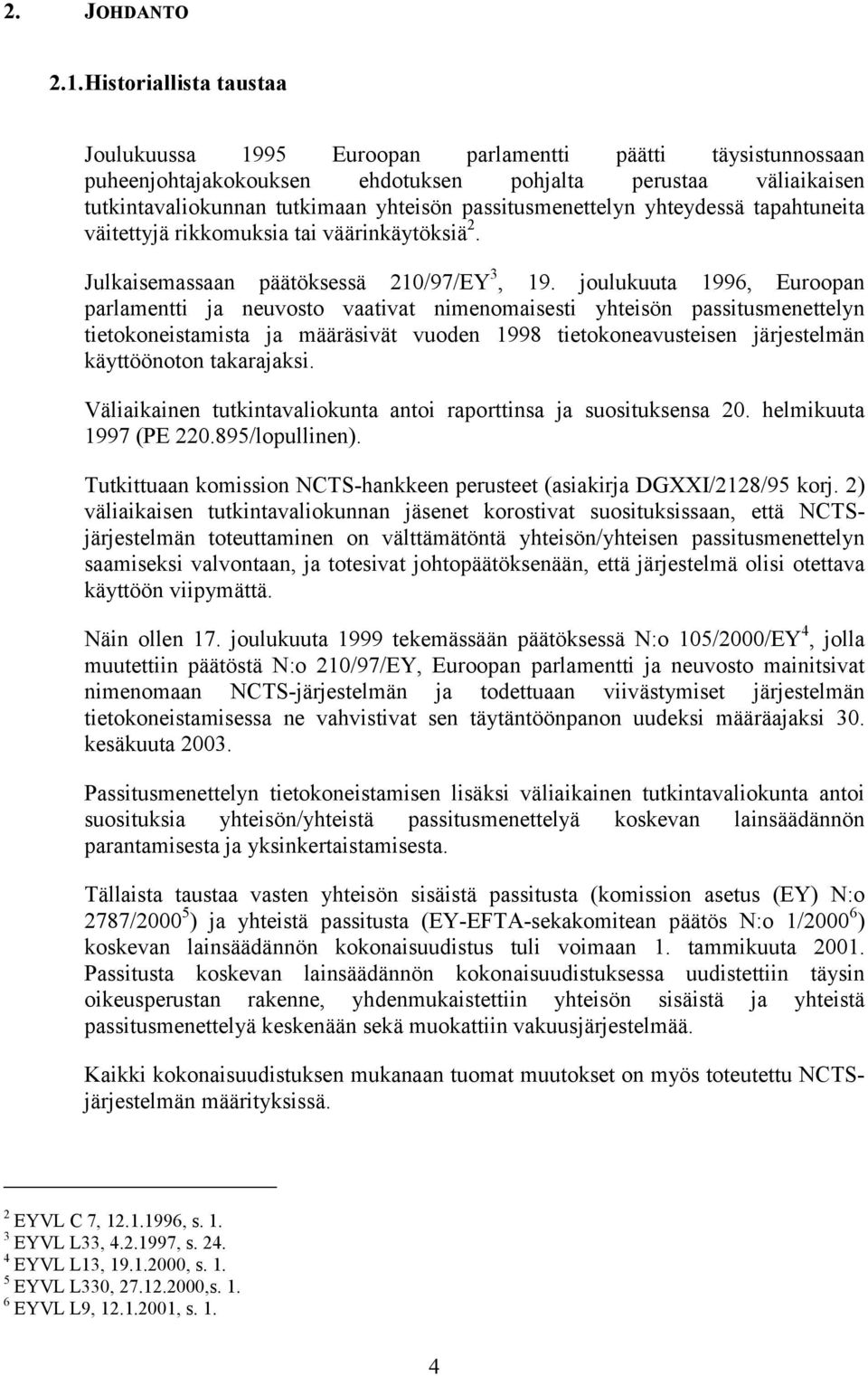 passitusmenettelyn yhteydessä tapahtuneita väitettyjä rikkomuksia tai väärinkäytöksiä 2. Julkaisemassaan päätöksessä 210/97/EY 3, 19.