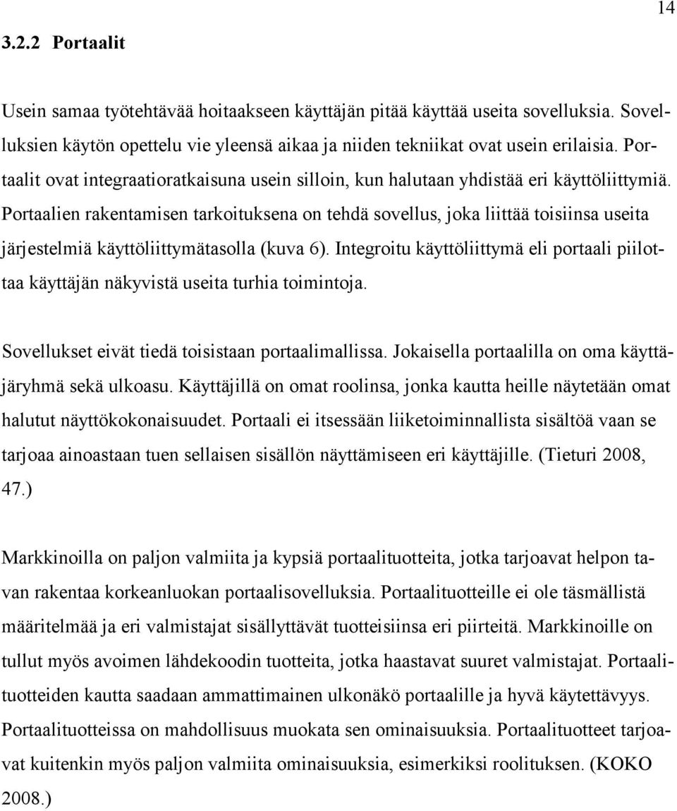 Portaalien rakentamisen tarkoituksena on tehdä sovellus, joka liittää toisiinsa useita järjestelmiä käyttöliittymätasolla (kuva 6).