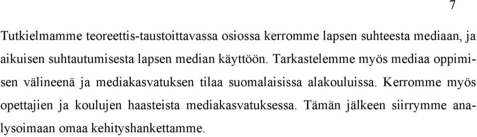 Tarkastelemme myös mediaa oppimisen välineenä ja mediakasvatuksen tilaa suomalaisissa