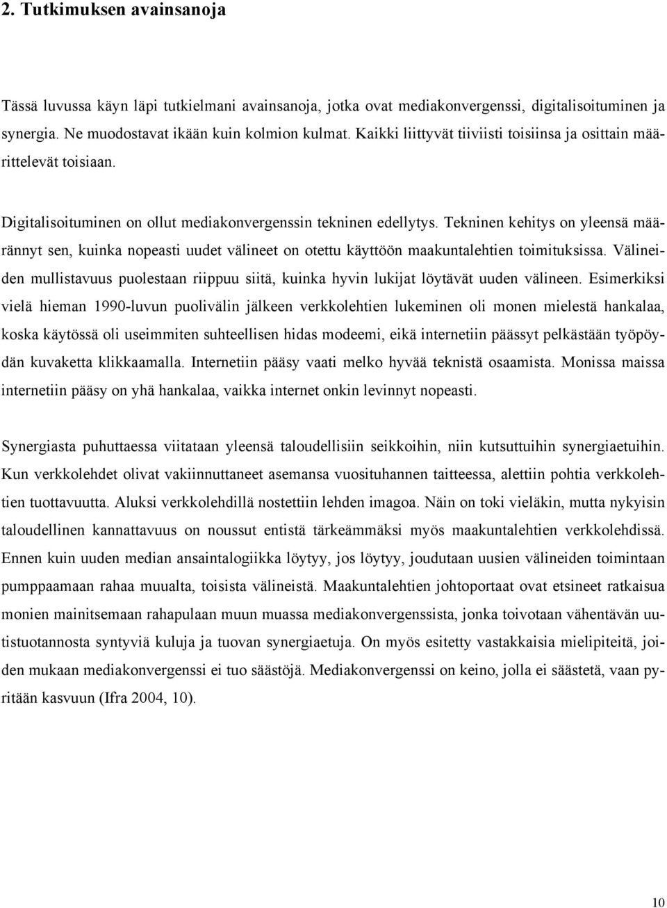 Tekninen kehitys on yleensä määrännyt sen, kuinka nopeasti uudet välineet on otettu käyttöön maakuntalehtien toimituksissa.