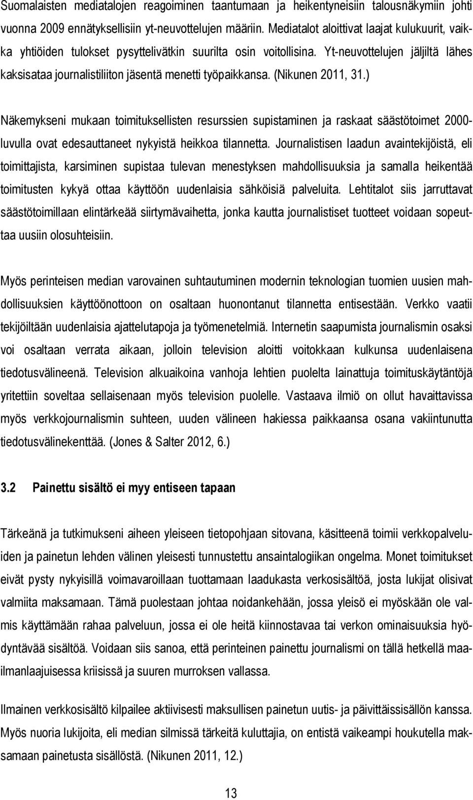 Yt-neuvottelujen jäljiltä lähes kaksisataa journalistiliiton jäsentä menetti työpaikkansa. (Nikunen 2011, 31.